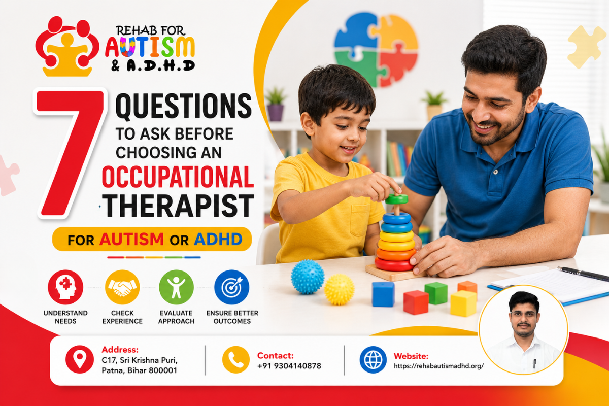 An infographic titled "7 Questions to Ask Before Choosing an Occupational Therapist for Autism or ADHD" by Rehab for Autism & ADHD. The image features a smiling therapist in a blue polo shirt guiding a young boy in a yellow shirt as he stacks colorful rings at a desk. Below them are four icons labeled: Understand Needs, Check Experience, Evaluate Approach, and Ensure Better Outcomes. The bottom banner provides contact details, including an address in Sri Krishna Puri, Patna, a phone number, and a website link, alongside a portrait photo of a male professional.